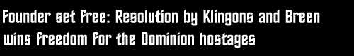 Founder set free:Resolution by Klingons and Breen wins freedom for the Dominion hostages